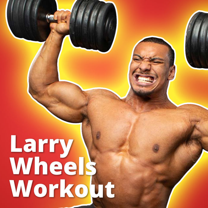 I Trained Like Larry Wheels... i'm dead