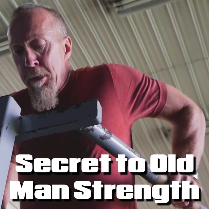 4 Gems to Developing Old Man Strength