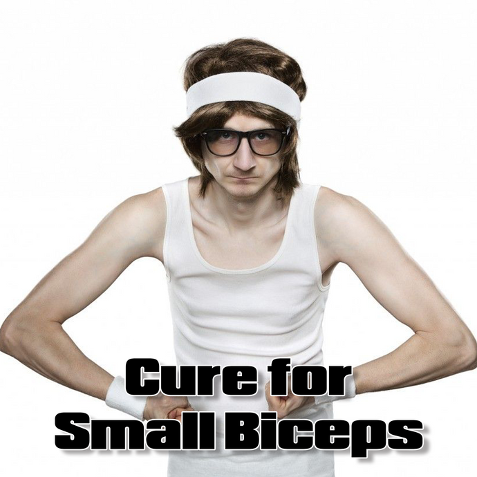 The Cure for Small Biceps